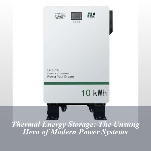 Thermal Energy Storage: The Unsung Hero of Modern Power Systems